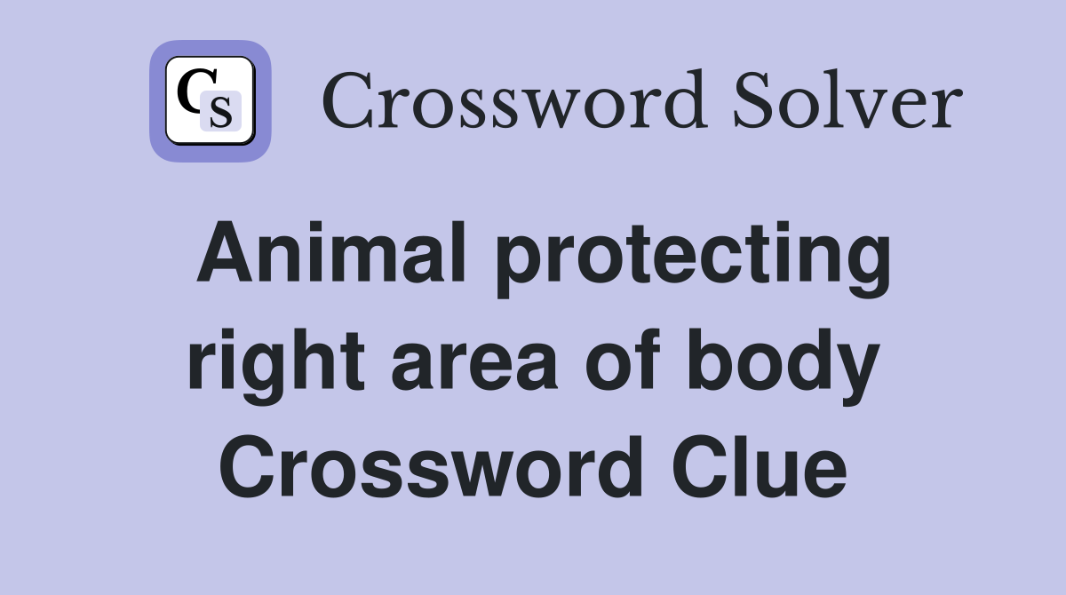 Animal protecting right area of body Crossword Clue