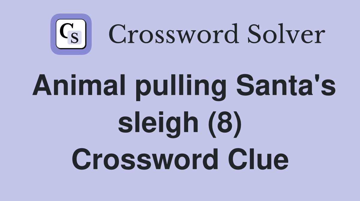 Animal pulling Santa's sleigh (8) Crossword Clue