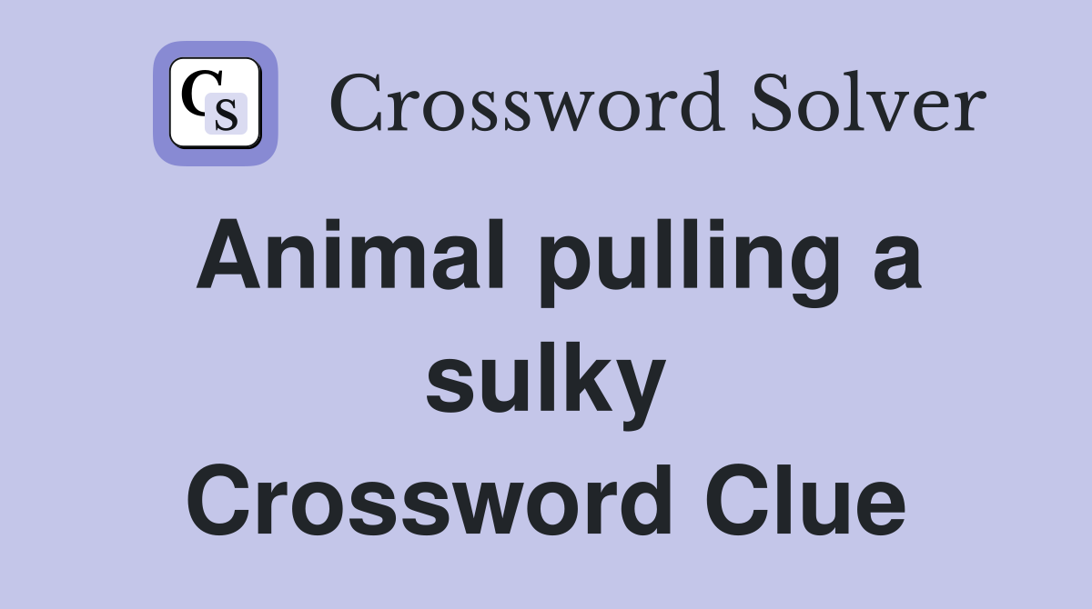 Animal pulling a sulky Crossword Clue