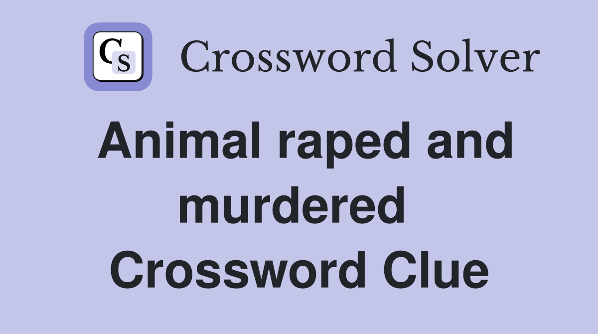 Animal raped and murdered  Crossword Clue