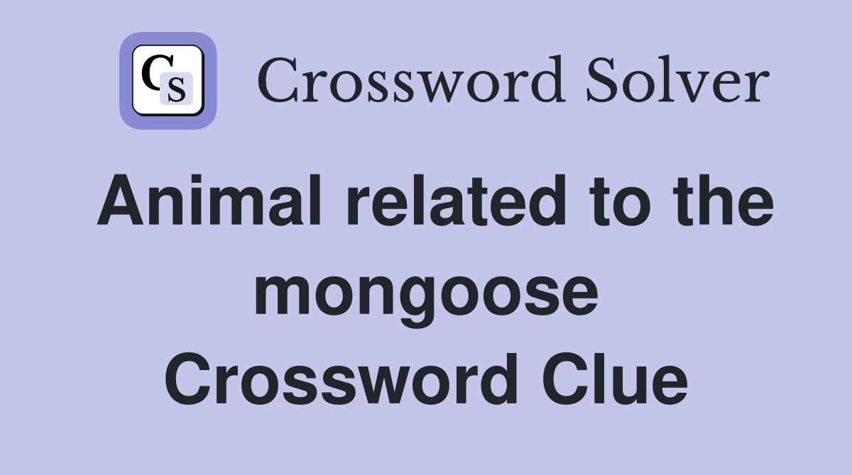Animal related to the mongoose Crossword Clue