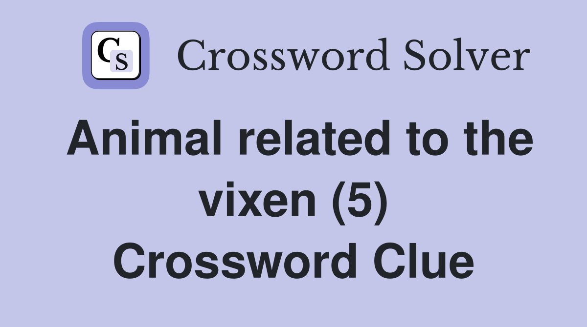Animal related to the vixen (5) Crossword Clue
