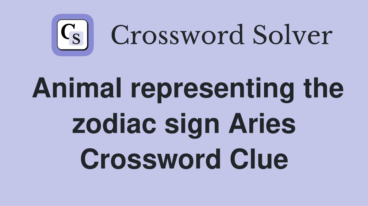 Animal representing the zodiac sign Aries Crossword Clue