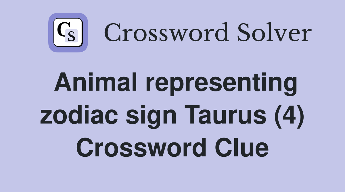 Animal representing zodiac sign Taurus (4) Crossword Clue