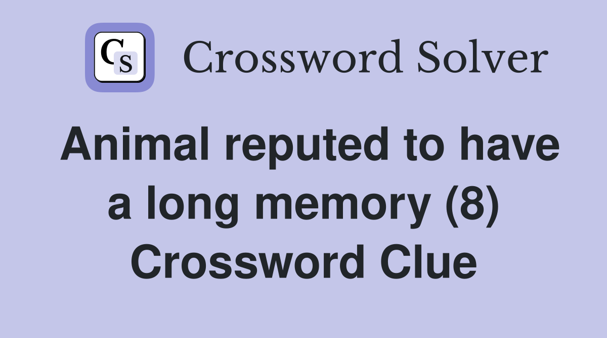 Animal reputed to have a long memory (8) Crossword Clue