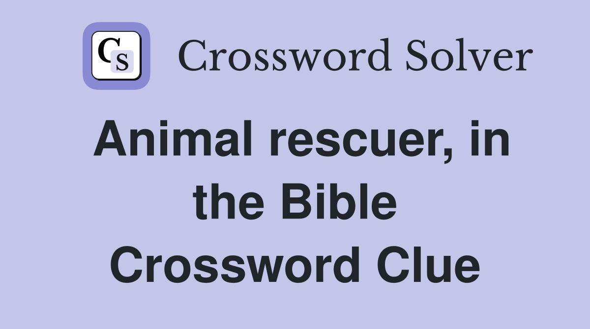 Animal rescuer, in the Bible Crossword Clue