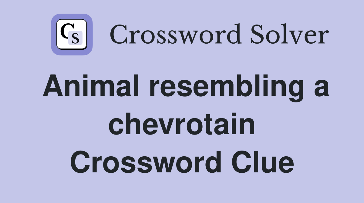 Animal resembling a chevrotain Crossword Clue