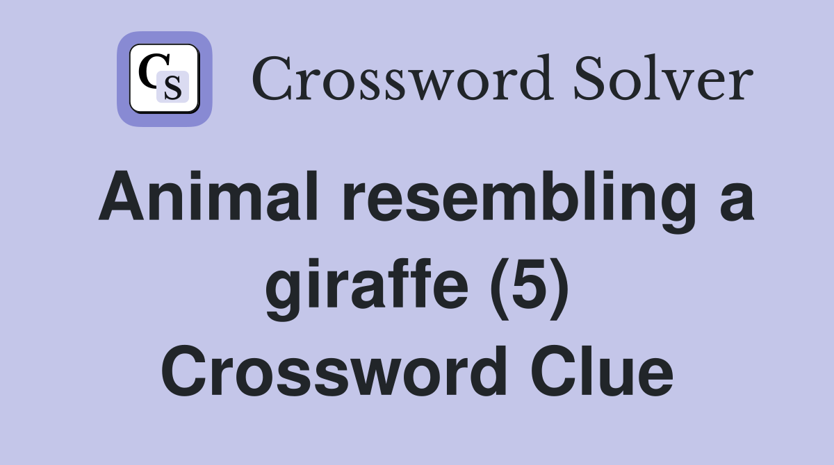 Animal resembling a giraffe (5) Crossword Clue