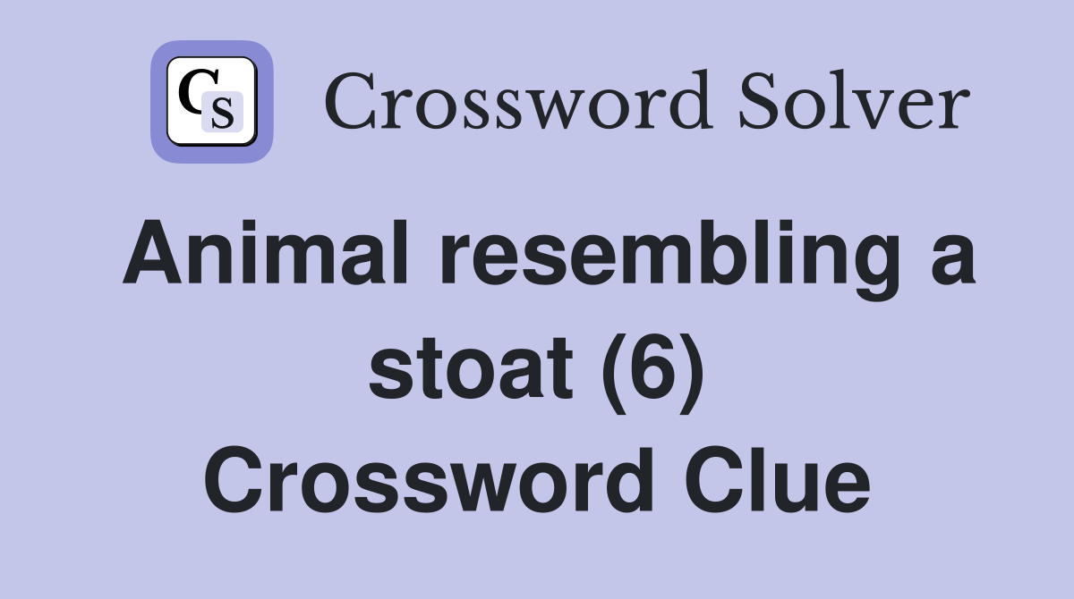 Animal resembling a stoat (6) Crossword Clue