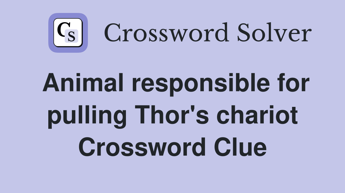 Animal responsible for pulling Thor's chariot Crossword Clue