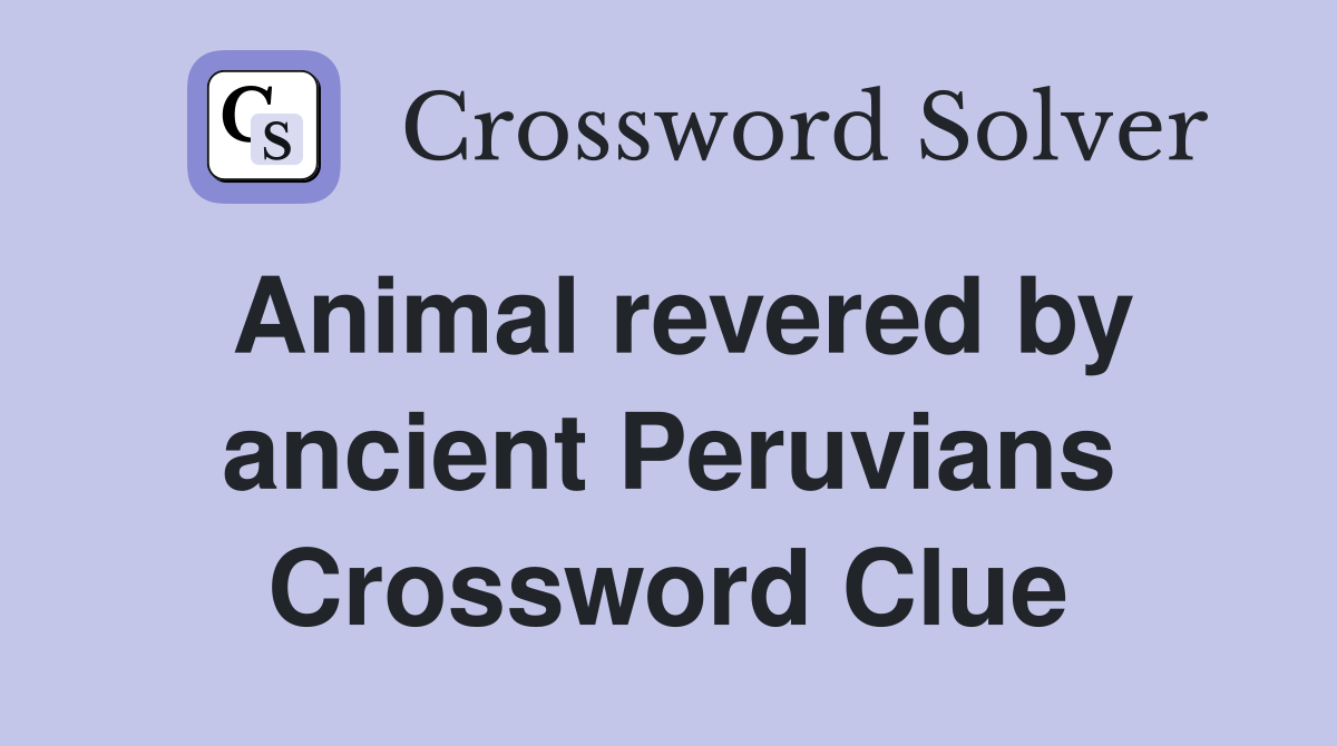 Animal revered by ancient Peruvians Crossword Clue