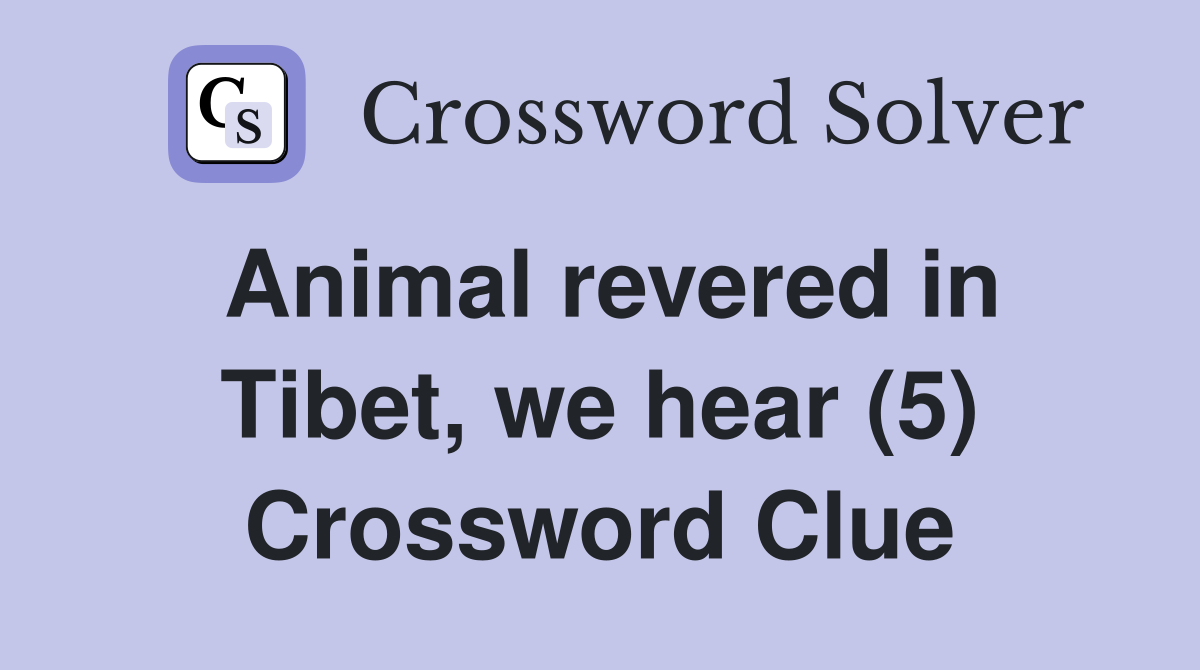 Animal revered in Tibet, we hear (5) Crossword Clue