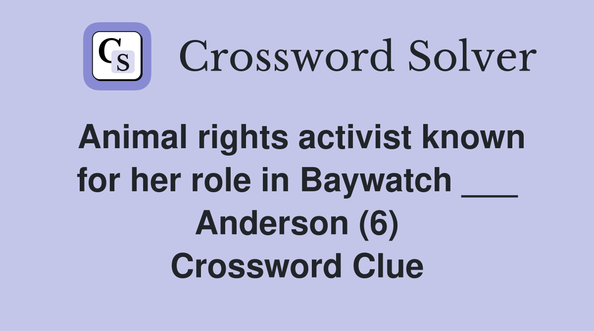 Animal rights activist known for her role in Baywatch ___ Anderson (6) Crossword Clue