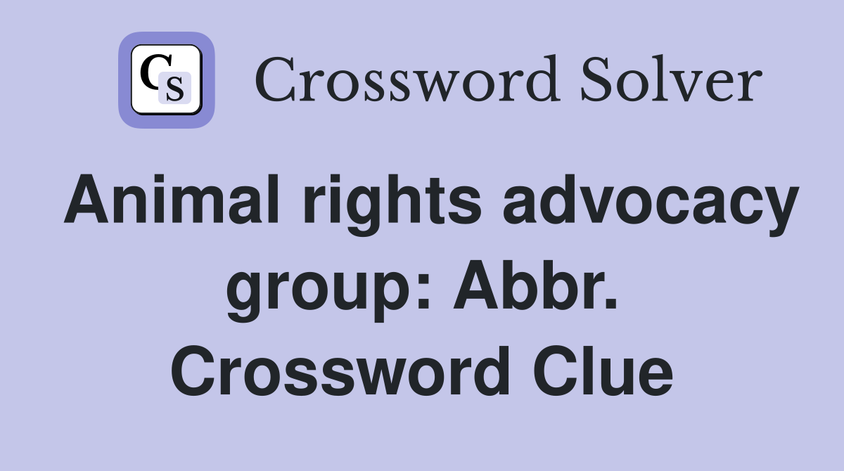 Animal rights advocacy group: Abbr. Crossword Clue