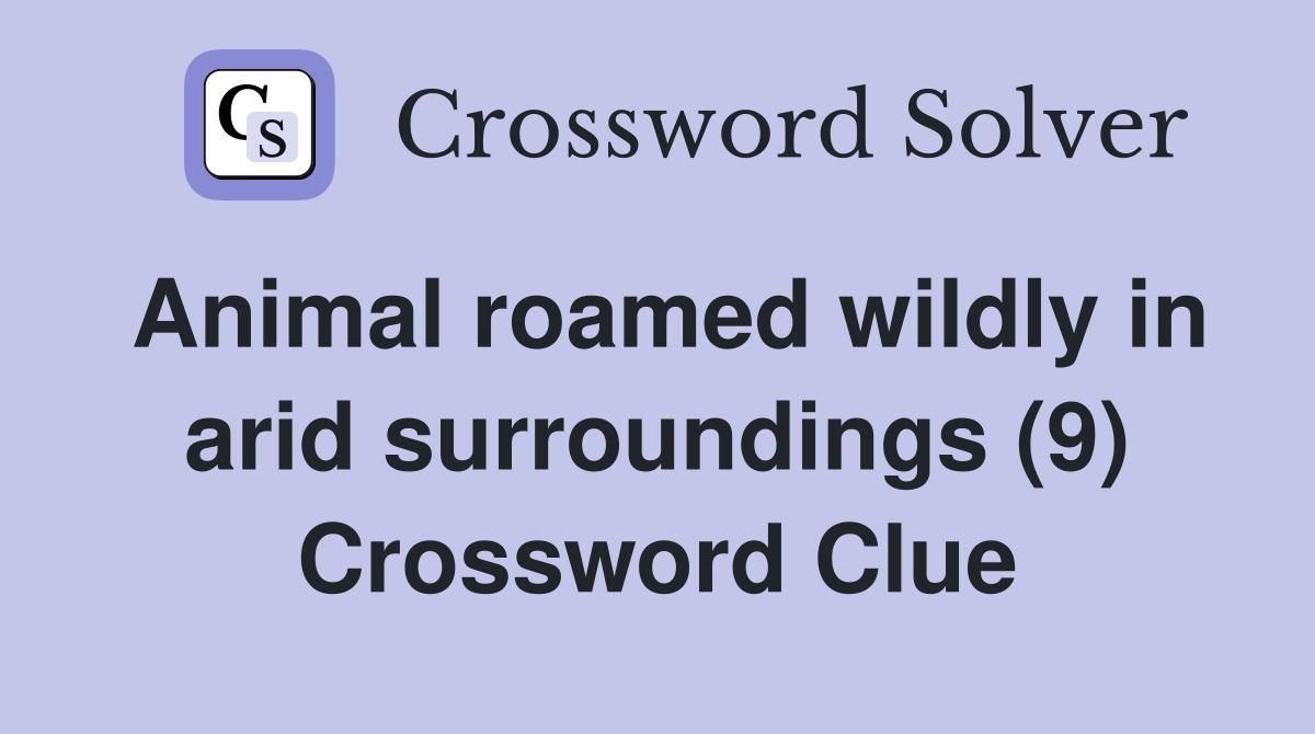 Animal roamed wildly in arid surroundings (9) Crossword Clue