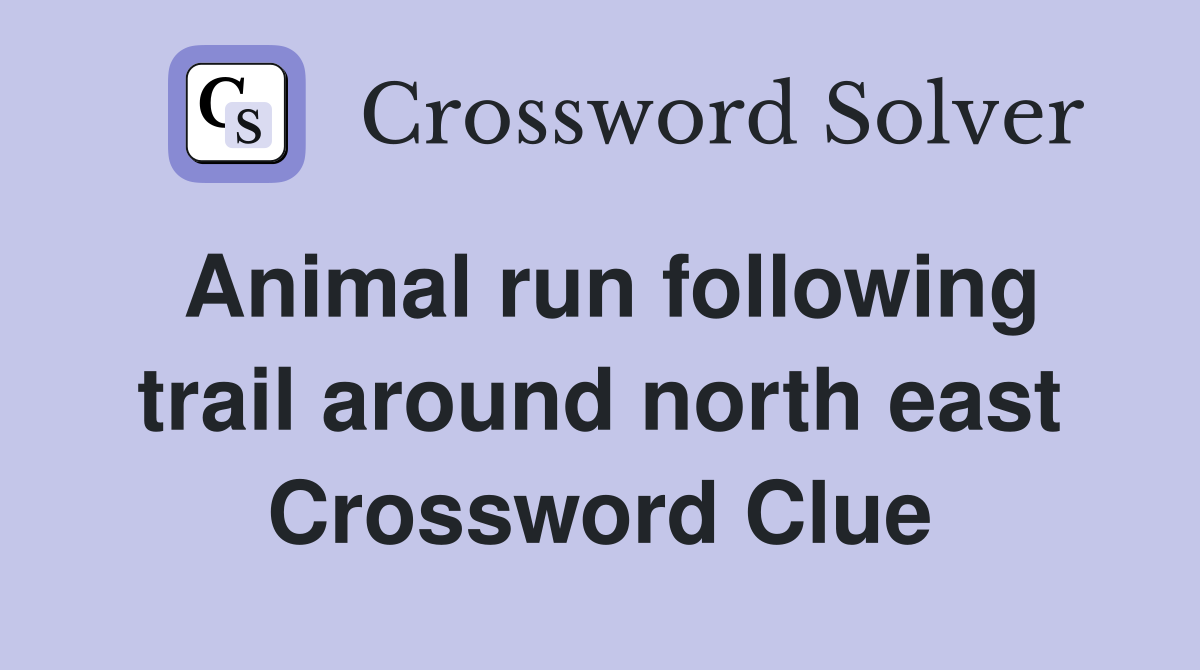 Animal run following trail around north east Crossword Clue