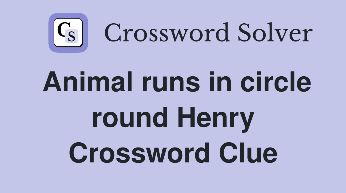 Animal runs in circle round Henry Crossword Clue