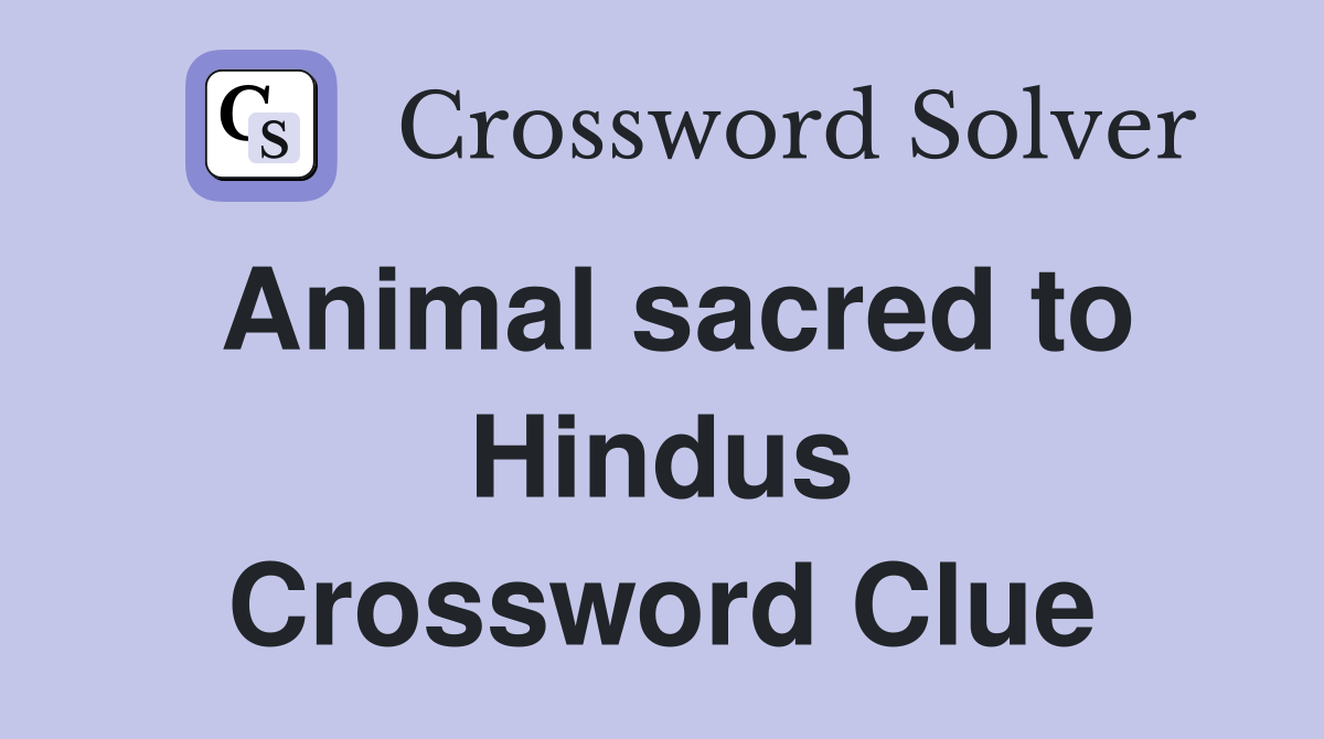 Animal sacred to Hindus Crossword Clue