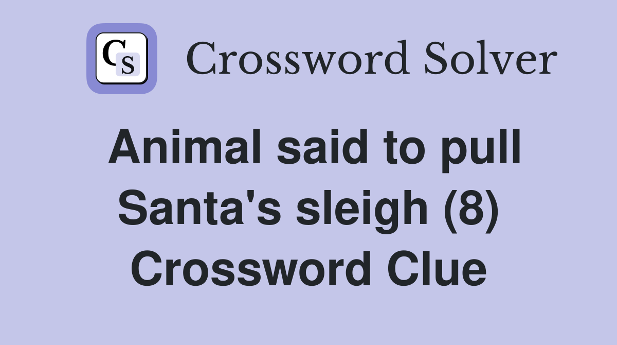 Animal said to pull Santa's sleigh (8) Crossword Clue