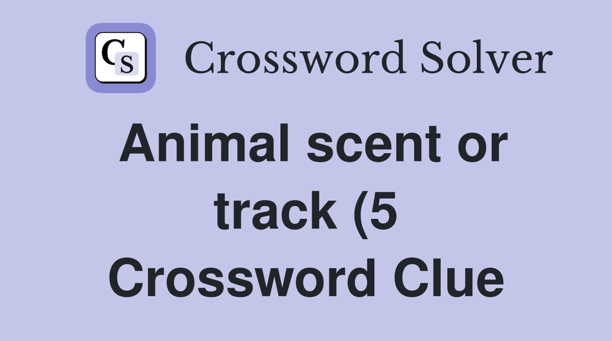 Animal scent or track (5) Crossword Clue Answers Crossword Solver Animal scent or track (5) Crossword Clue Answers Crossword Solver