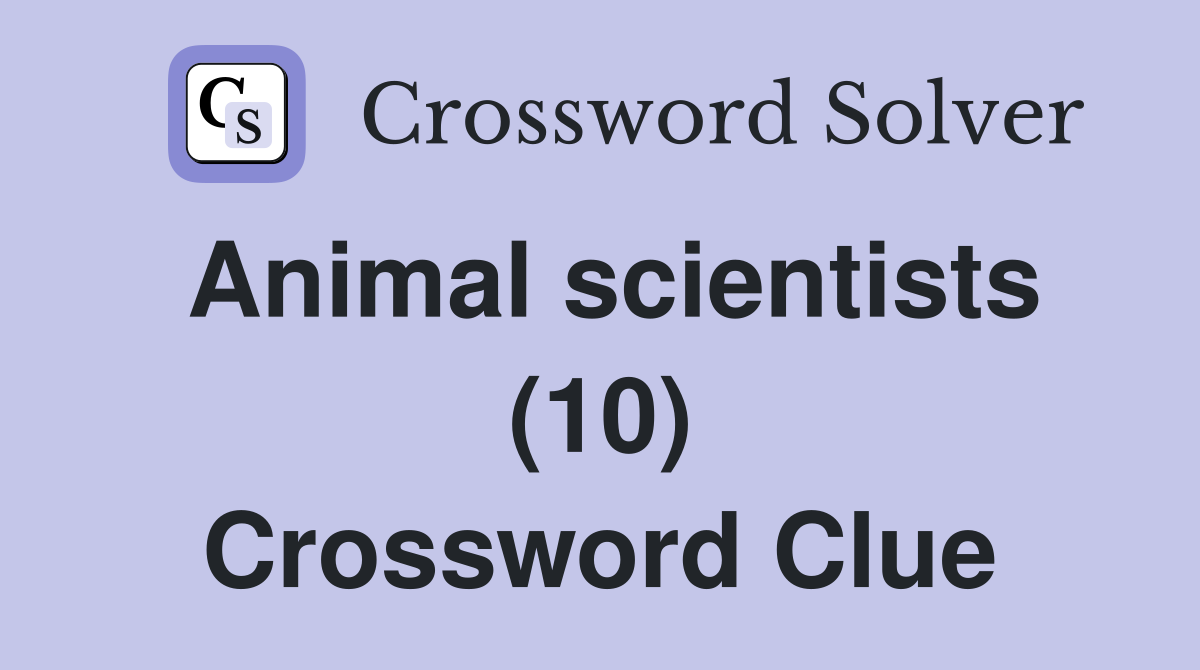 Animal scientists (10) Crossword Clue