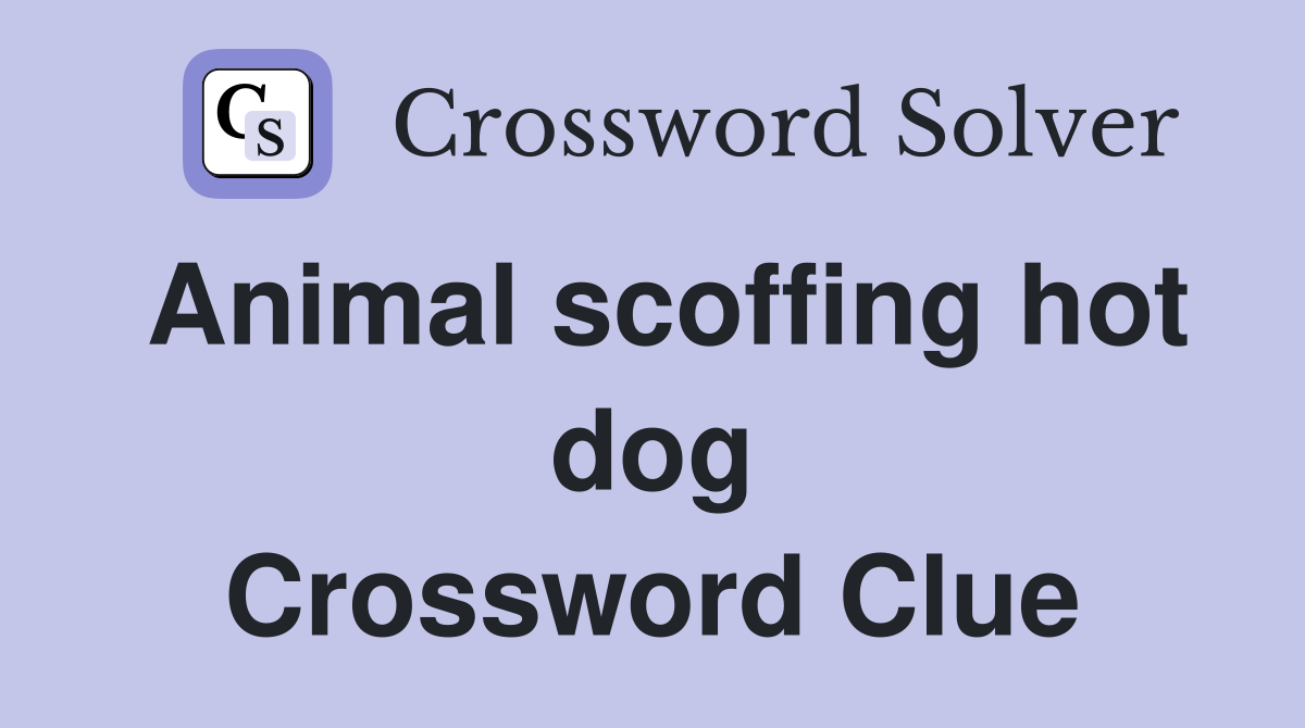 Animal scoffing hot dog Crossword Clue