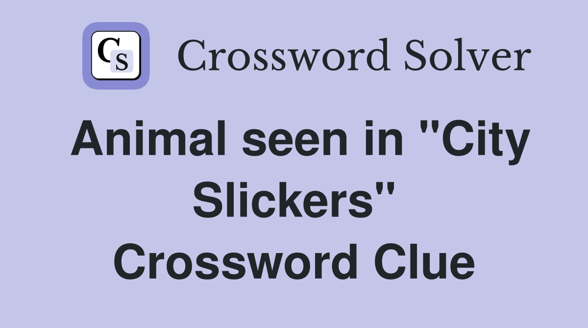 Animal seen in quot City Slickers quot Crossword Clue Answers Crossword Solver