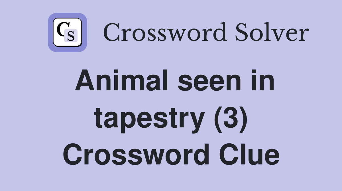 Animal seen in tapestry (3) Crossword Clue