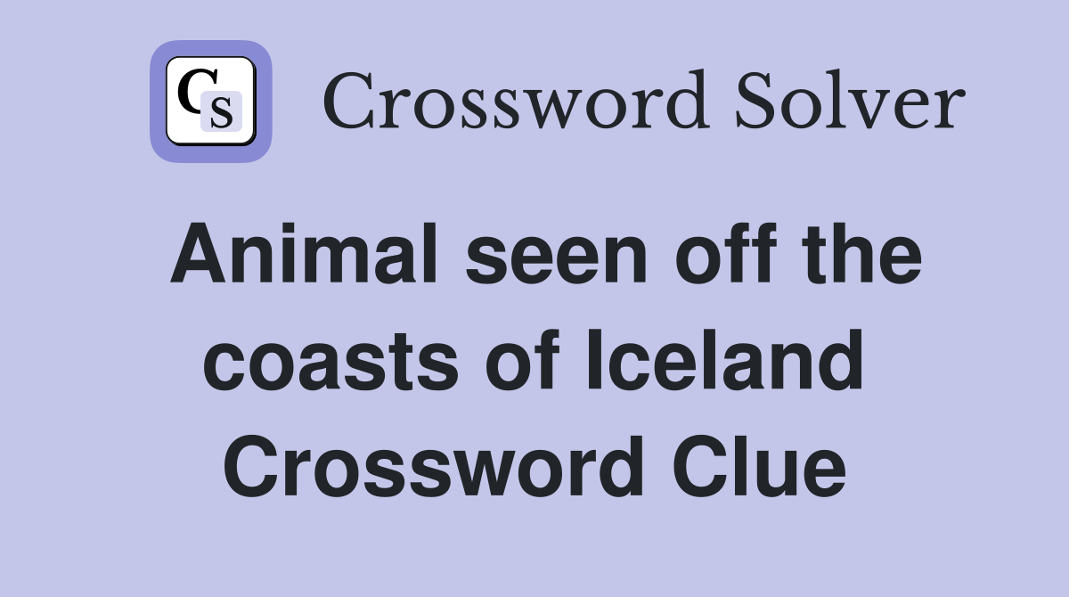 Animal seen off the coasts of Iceland Crossword Clue