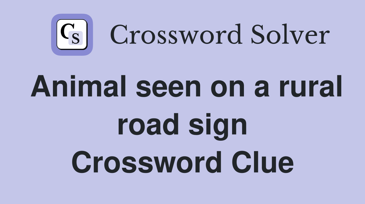 Animal seen on a rural road sign Crossword Clue