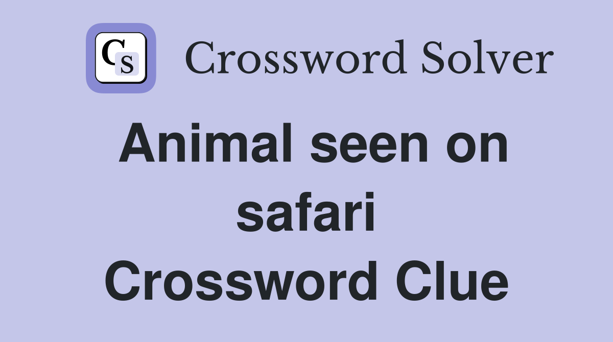 Animal seen on safari Crossword Clue