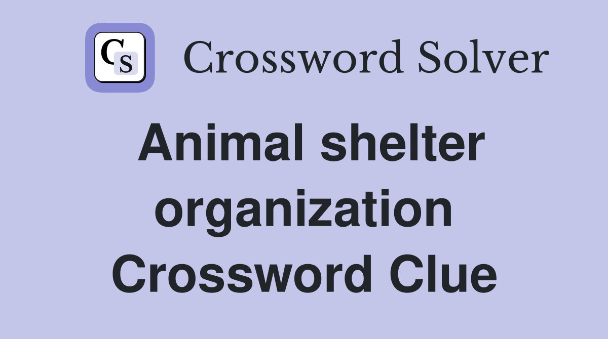 Animal shelter organization Crossword Clue