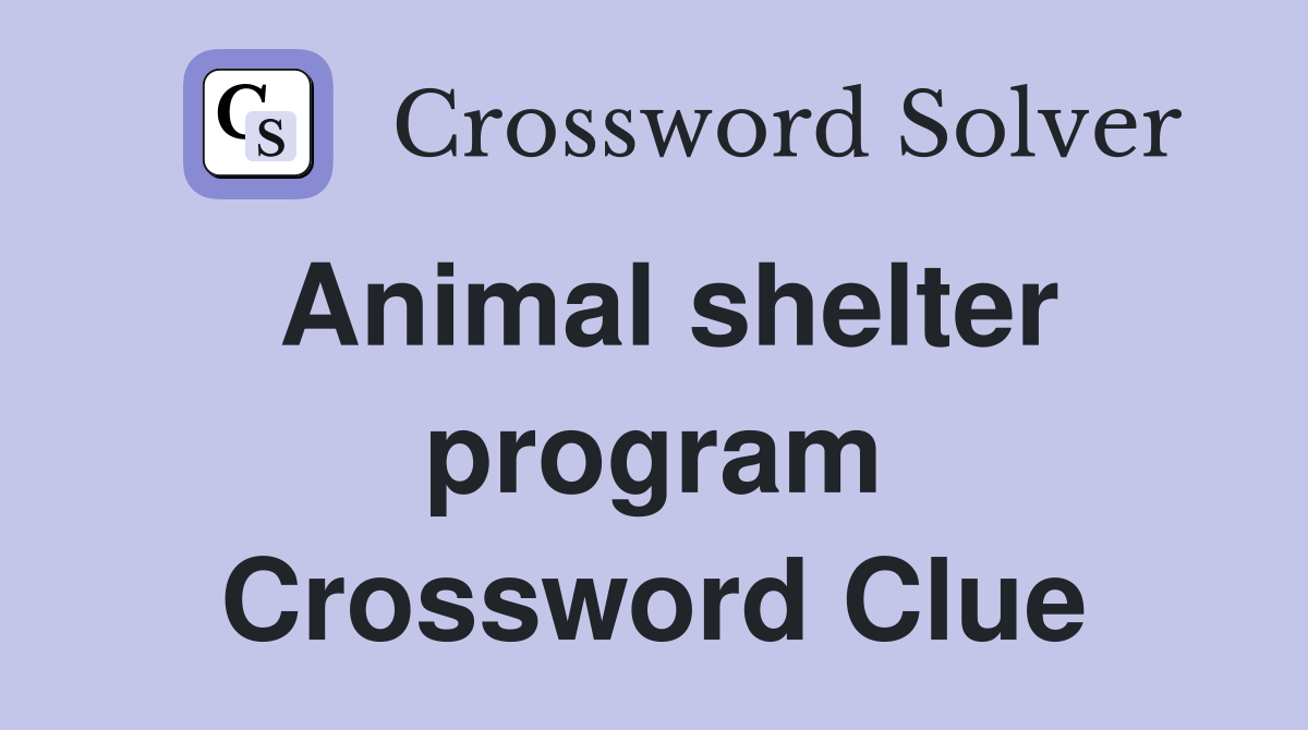Animal shelter program Crossword Clue