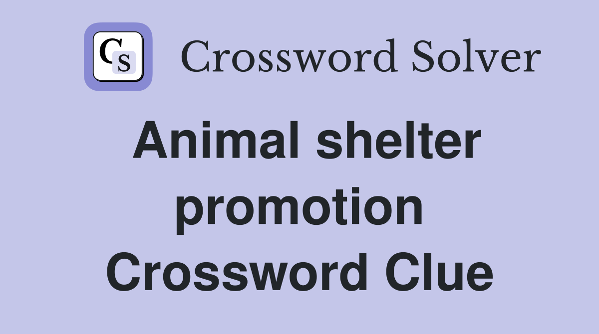 Animal shelter promotion Crossword Clue