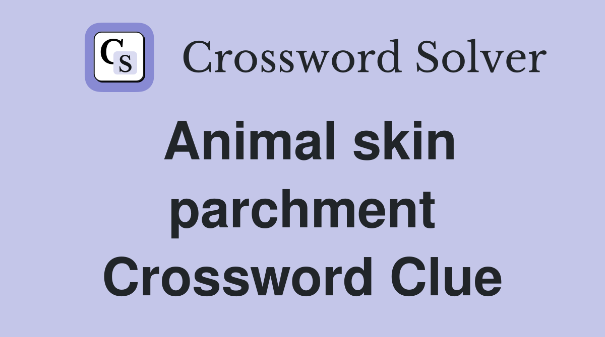 Animal skin parchment Crossword Clue