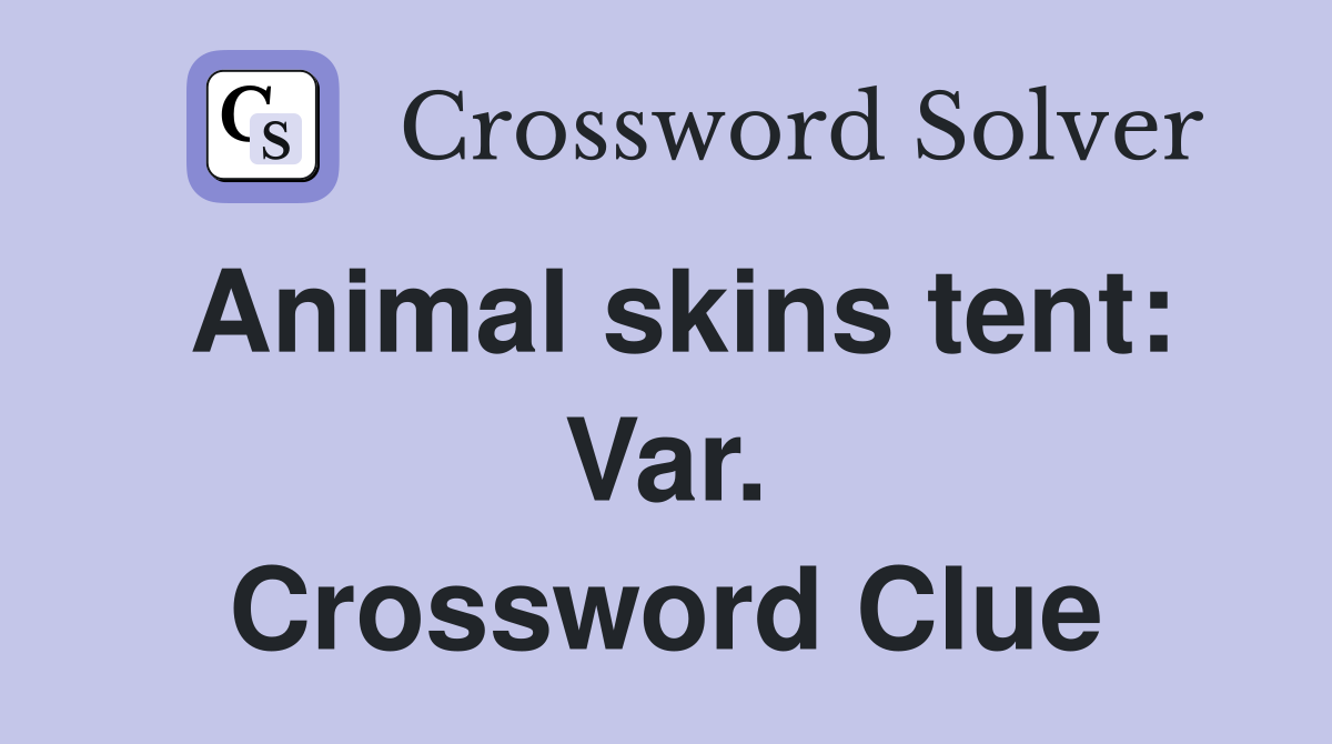 Animal skins tent: Var. Crossword Clue