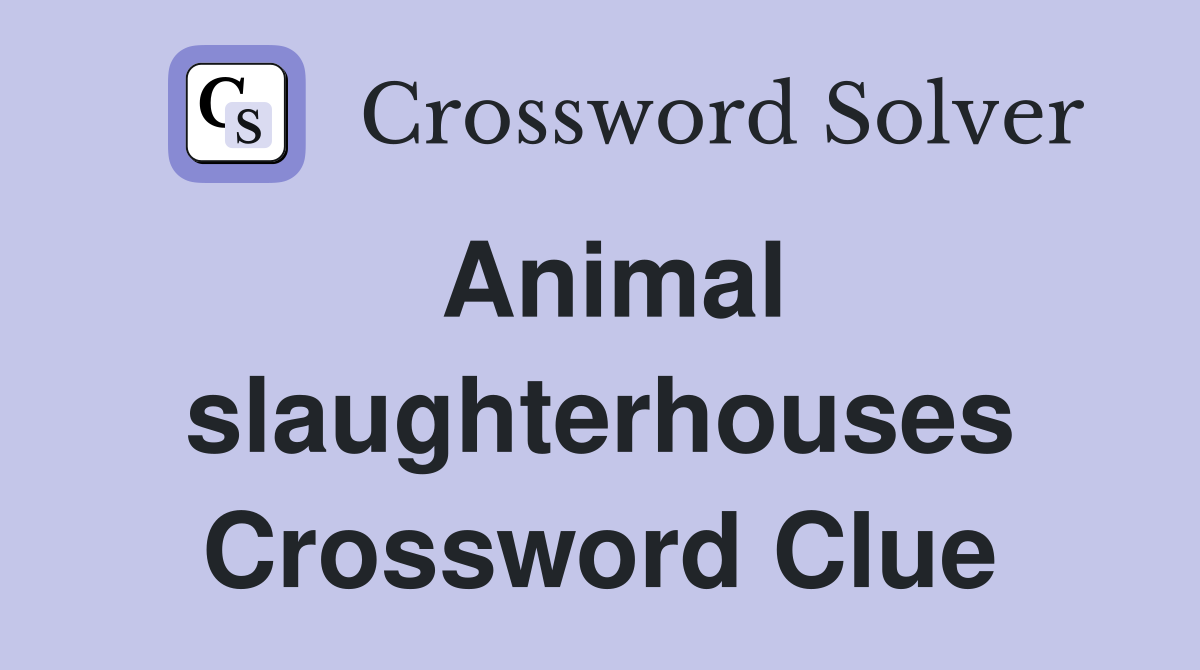 Animal slaughterhouses Crossword Clue