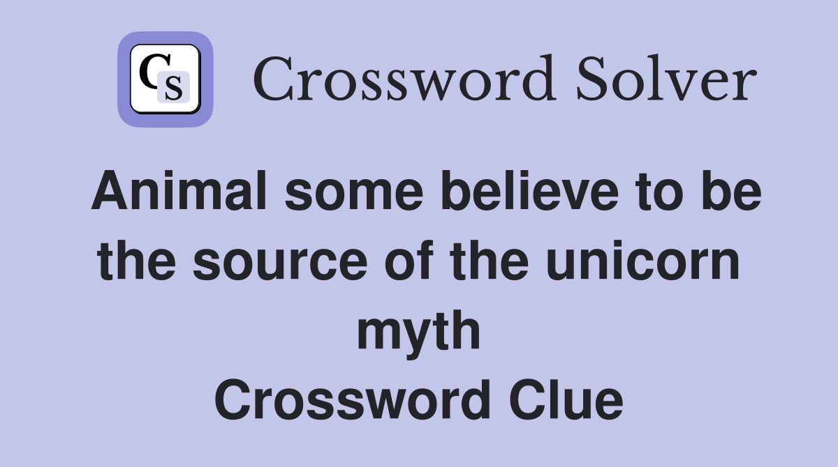 Animal some believe to be the source of the unicorn myth Crossword Clue