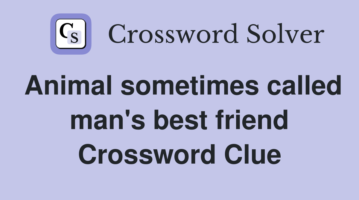 Animal sometimes called man's best friend Crossword Clue