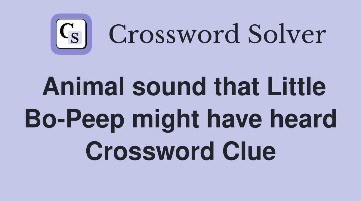 Animal sound that Little Bo-Peep might have heard Crossword Clue