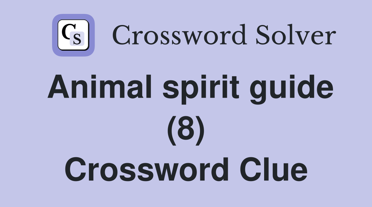 Animal spirit guide (8) Crossword Clue
