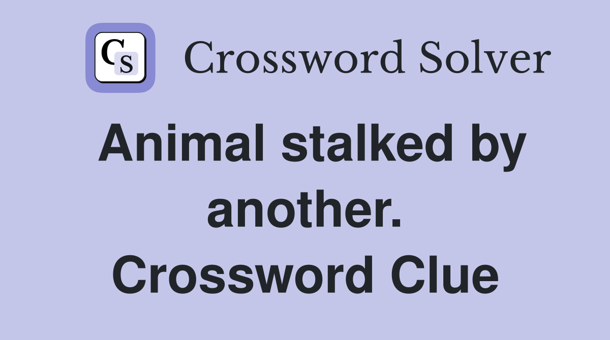 Animal stalked by another. Crossword Clue