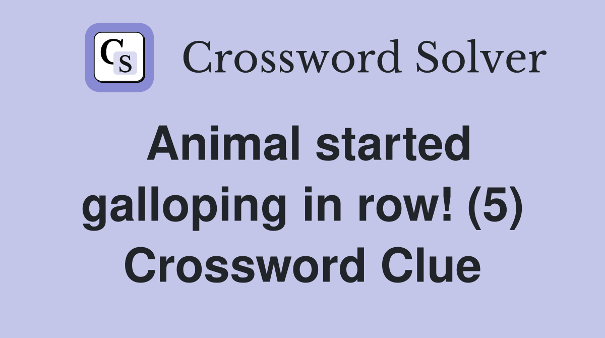 Animal started galloping in row! (5) Crossword Clue