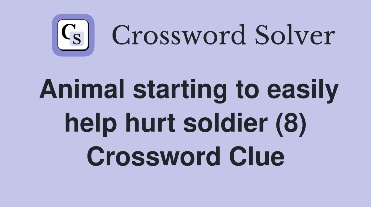 Animal starting to easily help hurt soldier (8) Crossword Clue