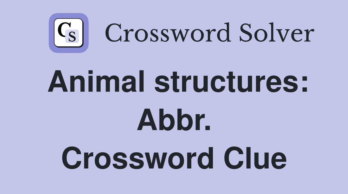 Animal structures: Abbr. Crossword Clue