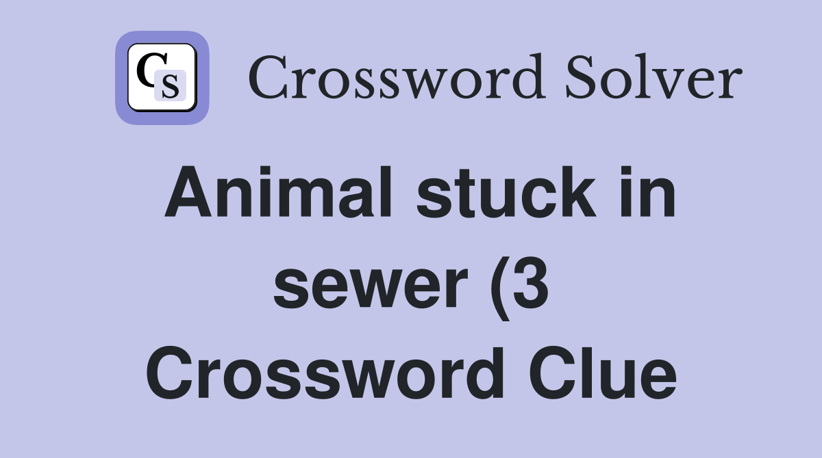 Animal stuck in sewer (3) Crossword Clue Answers Crossword Solver Animal stuck in sewer (3) Crossword Clue Answers Crossword Solver