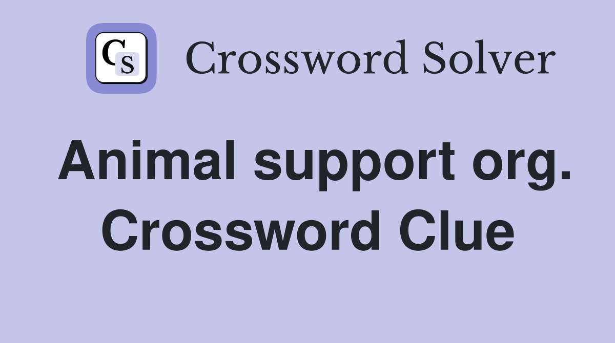 Animal support org. Crossword Clue