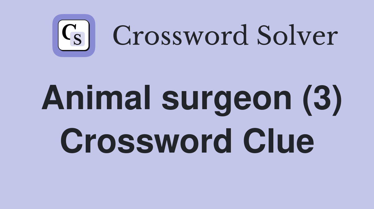 Animal surgeon (3) Crossword Clue