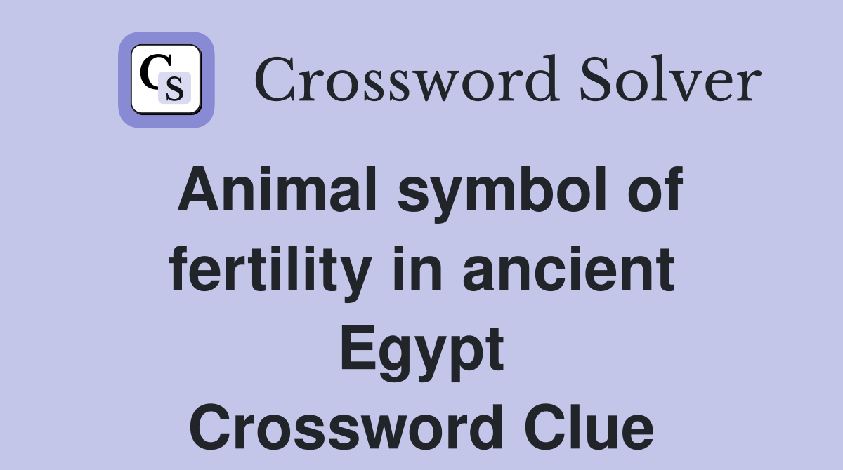Animal symbol of fertility in ancient Egypt Crossword Clue