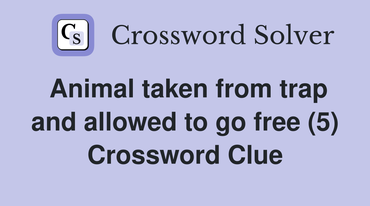 Animal taken from trap and allowed to go free (5) Crossword Clue